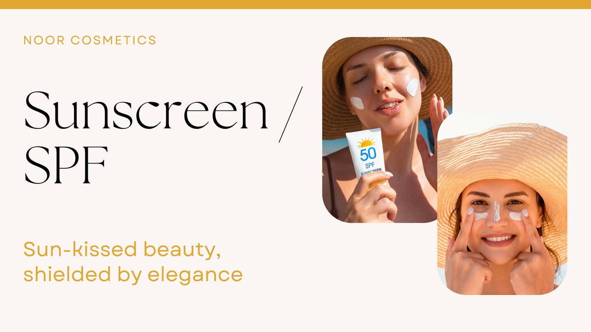Sunscreen / SPF Collection - Noor Cosmetics
